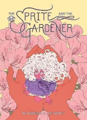 Joe Whitt Rii Abrego Sprite and the Gardener (Gebundene Ausgabe) (US IMPORT)