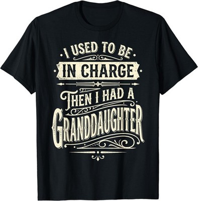I Used to Be in Charge Then I Had A Granddaughter T-Shirt