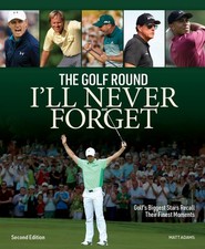 Golf Round I'll Never Forget: Golf's Biggest Stars Recall Their Finest Moments b