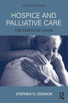 Hospice and Palliative Care: The Essential Guide by Stephen R. Connor NEW