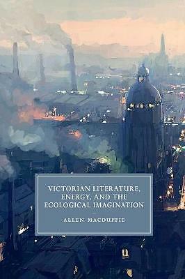 Victorian Literature, Energy, and the Ecological Imagination MacDuffie Paperback