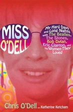 Miss O'Dell: My Hard Days and Long Nights with the Beatles, the Stones, Bob...