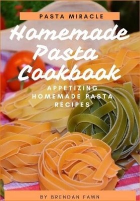 Brendan Fawn Homemade Pasta Cookbook (Taschenbuch) Pasta Miracle (US IMPORT)