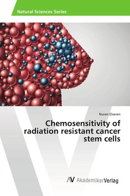 Nuran Elveren | Chemosensitivity of radiation resistant cancer stem cells | Buch