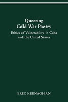 Queering Cold War Poetry | Ethics Of Vulnerability In Cuba And The United States