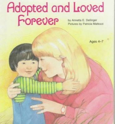 Adopted and Loved Forever by Dellinger, Annetta E.