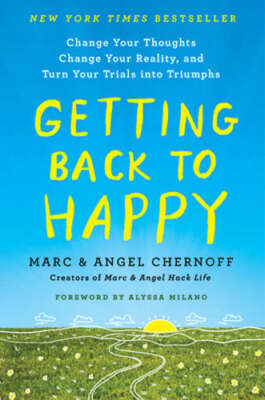 Getting Back to Happy: Change Your Thoughts, Change Your Reality, and Turn Your