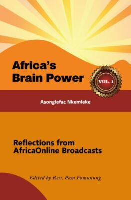 Africa's Brain Power: Reflections from Africaonline Broadcasts, Vol. 1 by Fom...