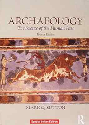Archaeology : The Science Of The Human by Mark Q Sutton 4ed - 9781138744899