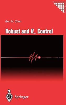 ROBUST AND H_ CONTROL (COMMUNICATIONS AND CONTROL By Ben M. Chen - Hardcover VG+