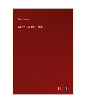 Where Dwellest Thou?, Anonymous