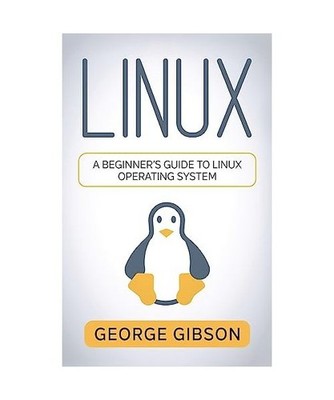Linux: A Beginner's Guide to Linux Operating System: A Beginner's Guide to Linux