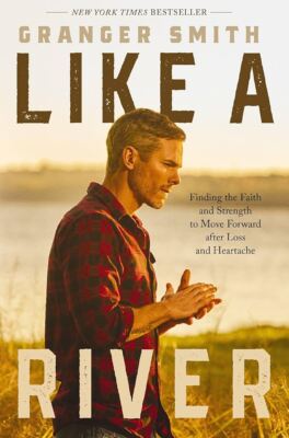 Like a River: Finding the Faith and Strength to Move Forward after Loss and Hear