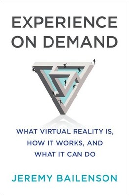 Experience on Demand : What Virtual Reality Is, How It Works, and What It Can...