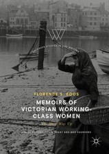 Memoirs of Victorian Working-Class Women: The Hard Way Up by Florence s. Boos (E