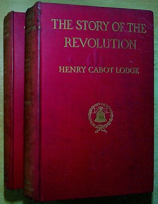 Lodge, Henry Cabot THE STORY OF THE REVOLUTION (TWO VOLUMES COMPLETE) 1898 Hardb
