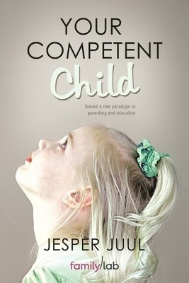 Jesper Juul Your Competent Child (Paperback)