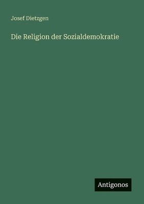 Die Religion der Sozialdemokratie by Josef Dietzgen (German) Paperback Book