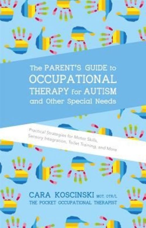 The Parent's Guide to Occupational Therapy for Autism and Other Special...