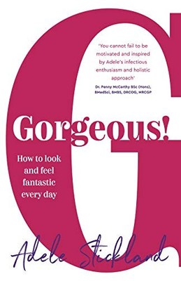 Gorgeous!: How to look and feel fantastic every d by Stickland, Adele 1784521604
