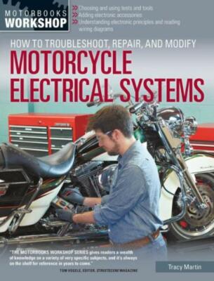 How To Troubleshoot, Repair, And Modify Motorcycle Electrical Systems