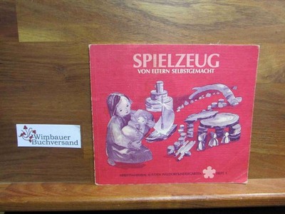 Spielzeug, von Eltern selbstgemacht : Anregungen aus Kursen mit Eltern d. Kinder