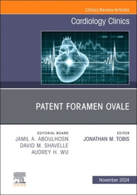 Patent Foramen Ovale, An Issue of Cardiology Clinics, Volume 42-4 (Clinics: