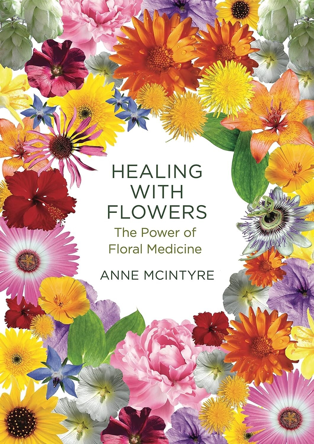 Healing with Flowers: The Power of Floral Medicine by Mcintyre, Anne NEW