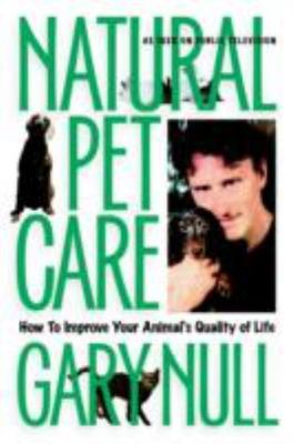 Natural Pet Care: How to Improve Your Anima- 9781583220740, paperback, Gary Null