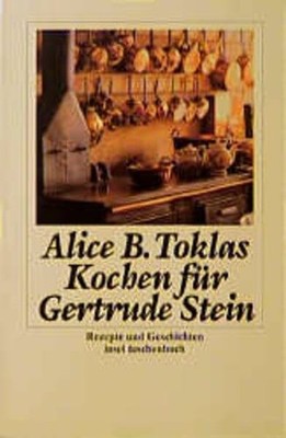 Kochen für Gertrude Stein: Rezepte und Geschichten (insel Buch Insel Verlag