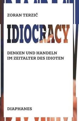 Idiocracy Denken und Handeln im Zeitalter des Idioten Terzic, Zoran: