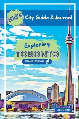 Kinder-Stadtführer & Tagebuch - Toronto erkunden - Reiseausgabe von Choi, Aileen