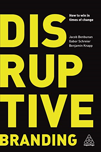 Disruptive Branding: How to Win in Times of Change - Benbunan, Jacob