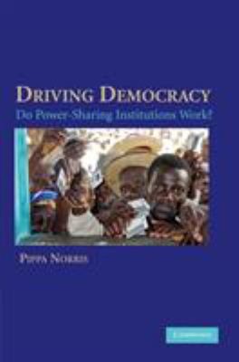 Driving Democracy : Do Power-Sharing Institutions Work? Paperback
