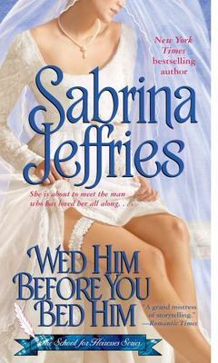 Wed Him Before You Bed Him by Jeffries, Sabrina