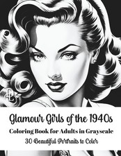 Glamour Girls of the 1940s Coloring Book for Adults in Grayscale: 30 Beautiful P