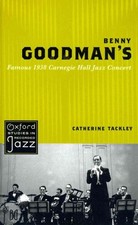 Benny Goodman's Famous 1938 Carnegie Hall Jazz Concert, Hardcover by Tackley,...