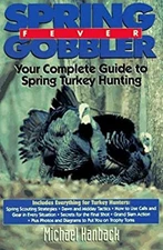 Spring Gobbler Fever : Your Complete Guide to Spring Turkey Hunti
