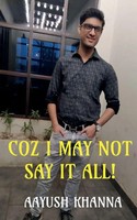 Aayush Khanna | Coz I May Not Say It All! | Taschenbuch | Englisch (2021)
