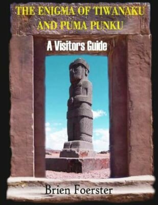 The Enigma Of Tiwanaku And Puma Punku; A Visitors Guide by Brien Foerster: New