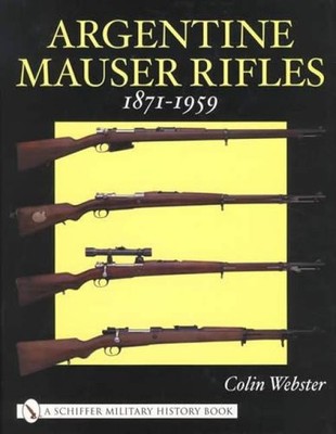 Argentina Mauser Rifle & Carbine Collector ID Guide 1871-1959 Models 1891, 1909