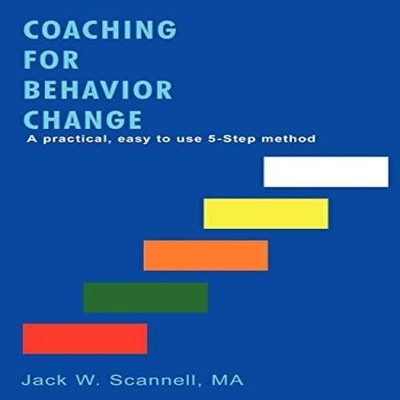 Coaching for Behavior Change A practical easy to use 5-Step metho