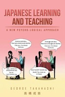 Japanese Learning And Teaching A New Psycho-Logical Approach George Takahashi