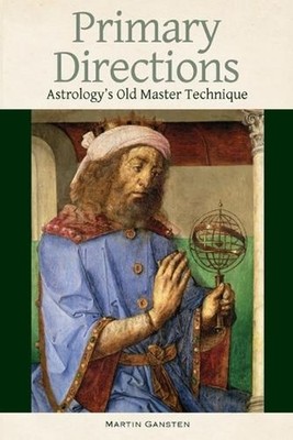 Primary Directions - Astrology's Old Master Technique by Martin Gansten (English