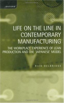 Life on the Line in Contemporary Manufacturing : The Workplace Experience of ...