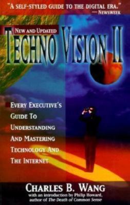 Techno Vision II: Every Executive's Guide to Understanding and Mastering...