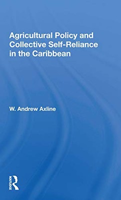 Agricultural Policy And Collective Self-reliance In The Caribbean by W. ...
