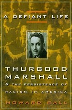 A DEFIANT LIFE: THURGOOD MARSHALL AND THE PERSISTENCE OF By Howard Ball **Mint**