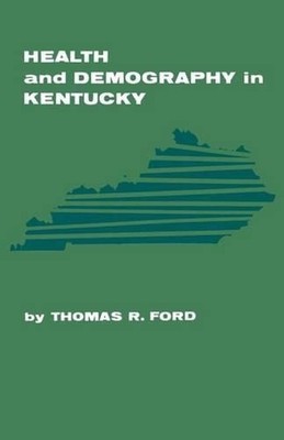 Health and Demography in Kentucky by Thomas R. Ford (English) Paperback Book
