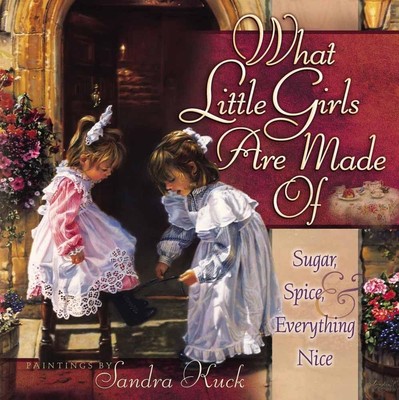 What Little Girls Are Made Of: Sugar, Spice, and Everything Nice - hardcover...